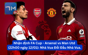 Nhận định FA Cup - Arsenal vs Man Utd (22h00 ngày 12/01): Nhà Vua Đối Đầu Nhà Vua.